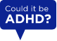 Could it be ADHD?